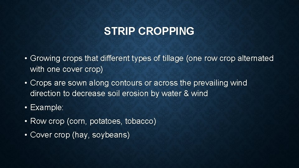 STRIP CROPPING • Growing crops that different types of tillage (one row crop alternated