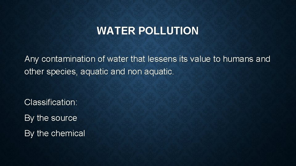 WATER POLLUTION Any contamination of water that lessens its value to humans and other