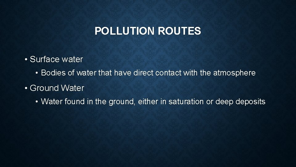 POLLUTION ROUTES • Surface water • Bodies of water that have direct contact with