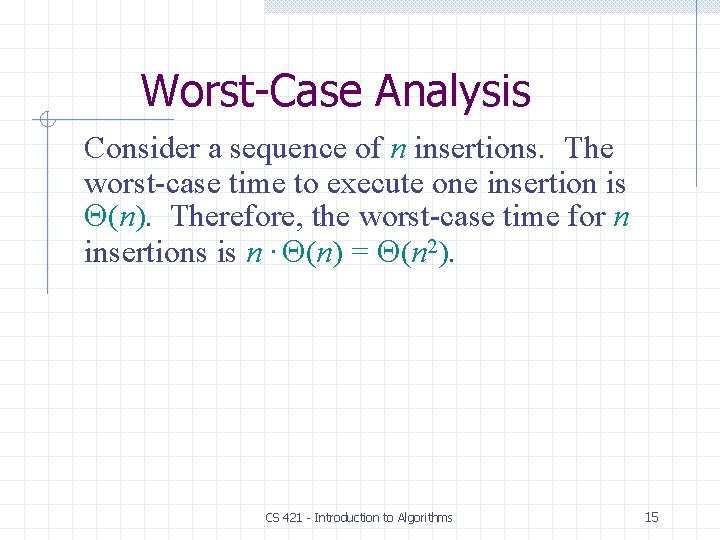 Worst-Case Analysis Consider a sequence of n insertions. The worst-case time to execute one