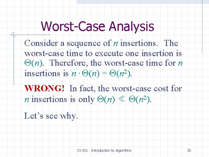 Worst-Case Analysis Consider a sequence of n insertions. The worst-case time to execute one