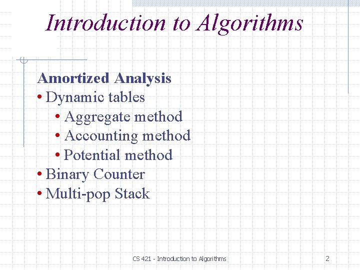 Introduction to Algorithms Amortized Analysis • Dynamic tables • Aggregate method • Accounting method