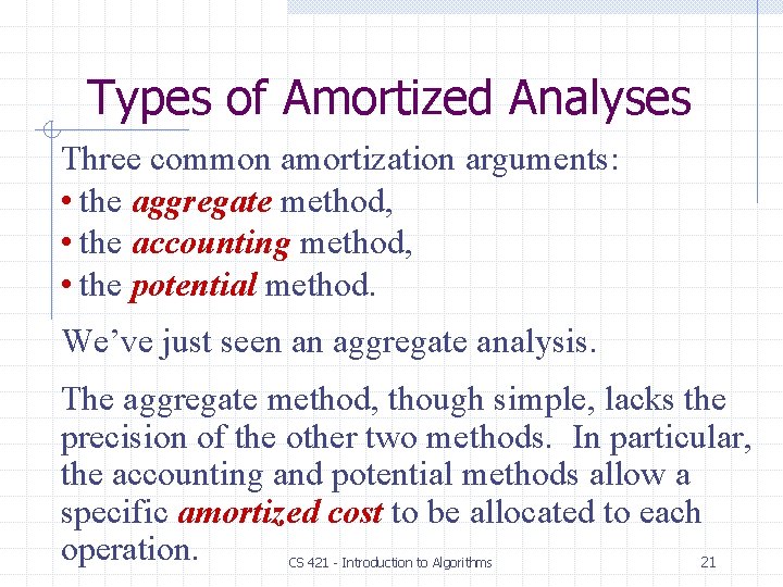 Types of Amortized Analyses Three common amortization arguments: • the aggregate method, • the