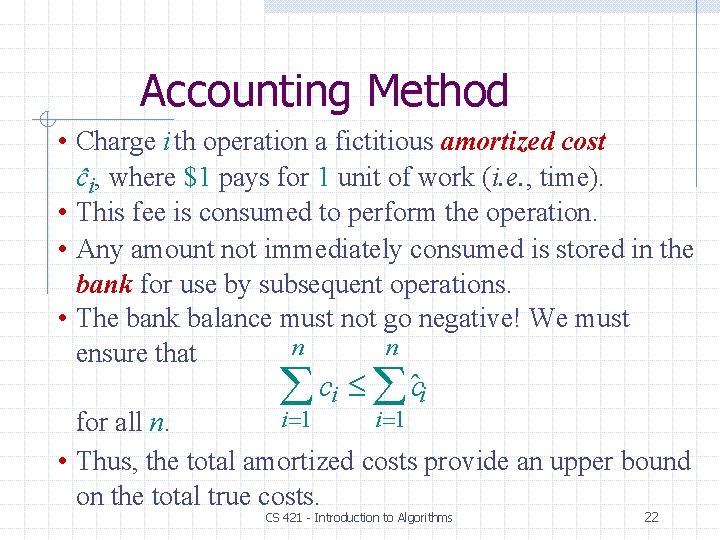 Accounting Method • Charge i th operation a fictitious amortized cost ĉi, where $1 Accounting Method • Charge i th operation a fictitious amortized cost ĉi, where $1