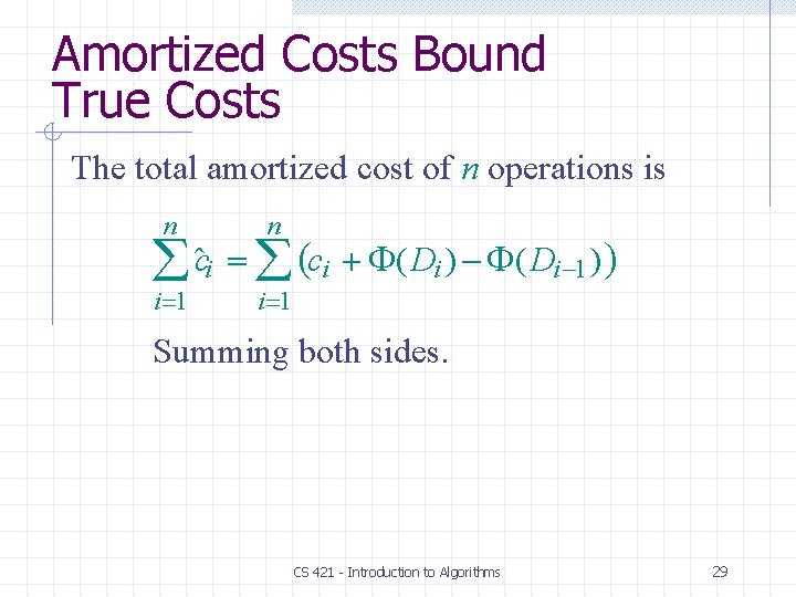 Amortized Costs Bound True Costs The total amortized cost of n operations is n