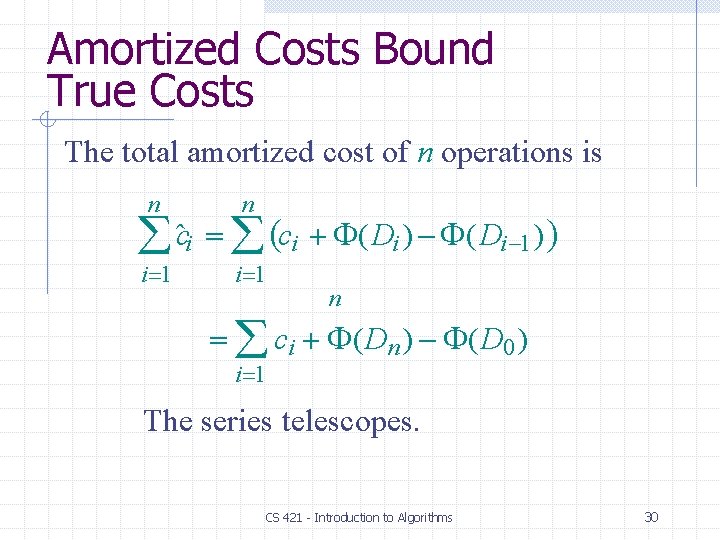 Amortized Costs Bound True Costs The total amortized cost of n operations is n