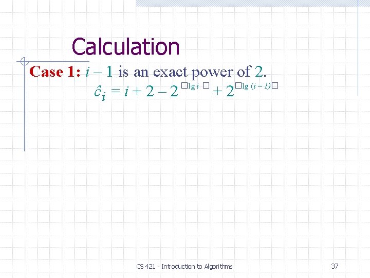 Calculation Case 1: i – 1 is an exact power of 2. �lg i