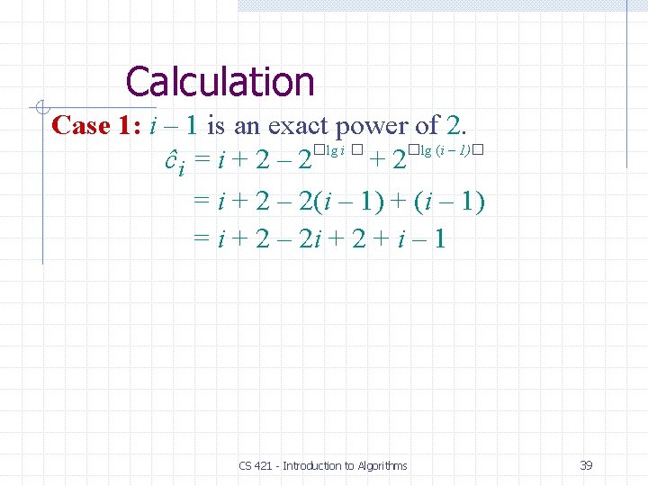 Calculation Case 1: i – 1 is an exact power of 2. �lg i