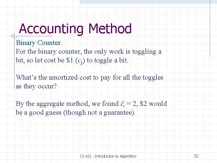 Accounting Method Binary Counter. For the binary counter, the only work is toggling a