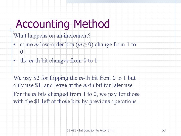 Accounting Method What happens on an increment? • some m low-order bits (m ≥