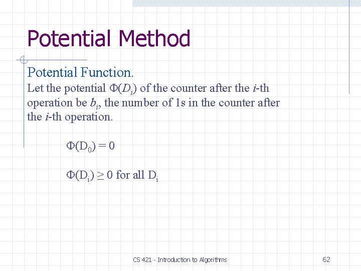 Potential Method Potential Function. Let the potential Φ(Di) of the counter after the i-th