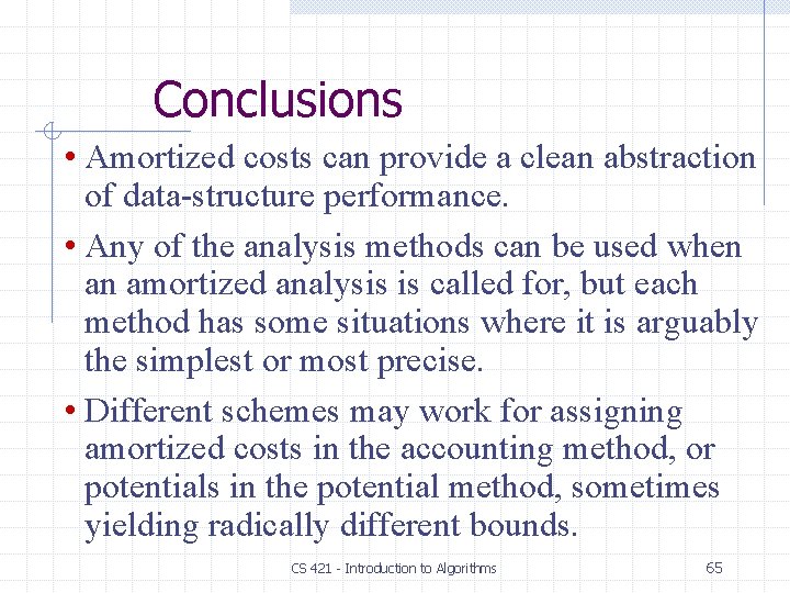 Conclusions • Amortized costs can provide a clean abstraction of data-structure performance. • Any