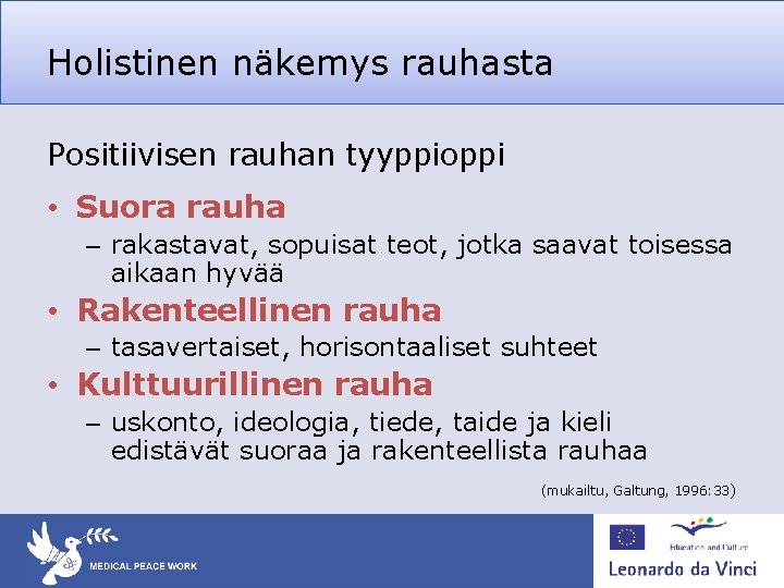 Holistinen näkemys rauhasta Positiivisen rauhan tyyppioppi • Suora rauha – rakastavat, sopuisat teot, jotka