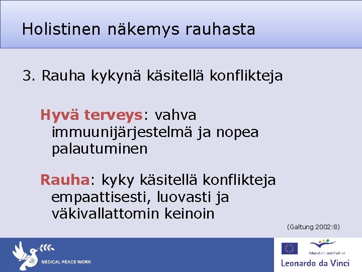 Holistinen näkemys rauhasta 3. Rauha kykynä käsitellä konflikteja Hyvä terveys: vahva immuunijärjestelmä ja nopea