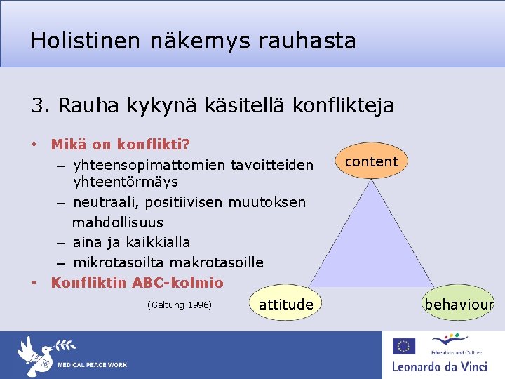 Holistinen näkemys rauhasta 3. Rauha kykynä käsitellä konflikteja • Mikä on konflikti? – yhteensopimattomien