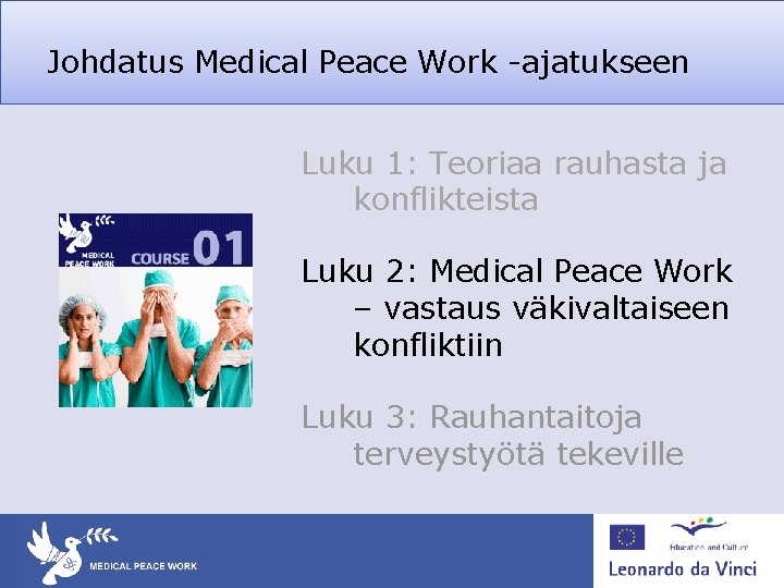 Johdatus Medical Peace Work -ajatukseen Luku 1: Teoriaa rauhasta ja konflikteista Luku 2: Medical