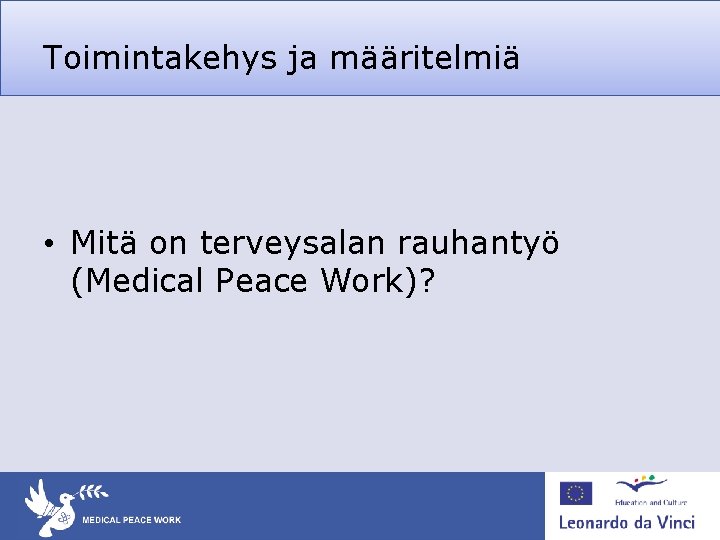 Toimintakehys ja määritelmiä • Mitä on terveysalan rauhantyö (Medical Peace Work)? 