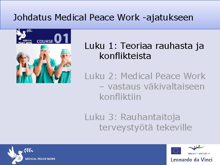 Johdatus Medical Peace Work -ajatukseen Luku 1: Teoriaa rauhasta ja konflikteista Luku 2: Medical