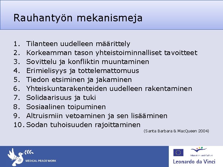 Rauhantyön mekanismeja 1. Tilanteen uudelleen määrittely 2. Korkeamman tason yhteistoiminnalliset tavoitteet 3. Sovittelu ja