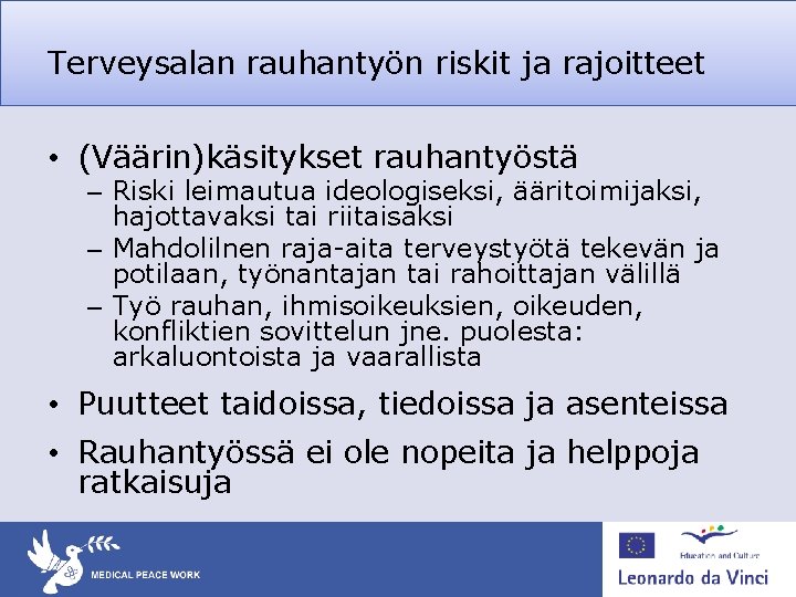 Terveysalan rauhantyön riskit ja rajoitteet • (Väärin)käsitykset rauhantyöstä – Riski leimautua ideologiseksi, ääritoimijaksi, hajottavaksi