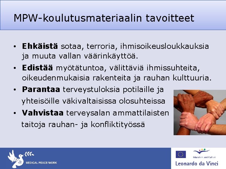 MPW-koulutusmateriaalin tavoitteet • Ehkäistä sotaa, terroria, ihmisoikeusloukkauksia ja muuta vallan väärinkäyttöä. • Edistää myötätuntoa,