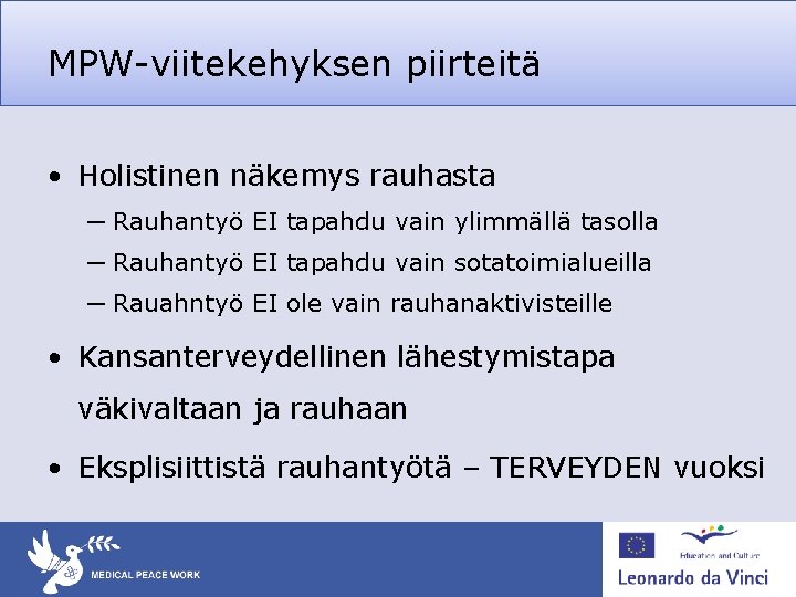 MPW-viitekehyksen piirteitä • Holistinen näkemys rauhasta ─ Rauhantyö EI tapahdu vain ylimmällä tasolla ─