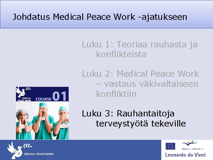 Johdatus Medical Peace Work -ajatukseen Luku 1: Teoriaa rauhasta ja konflikteista Luku 2: Medical