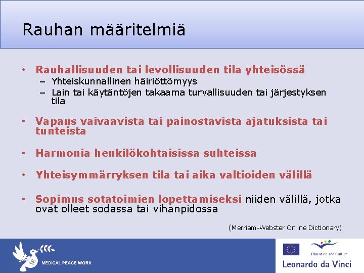 Rauhan määritelmiä • Rauhallisuuden tai levollisuuden tila yhteisössä – Yhteiskunnallinen häiriöttömyys – Lain tai