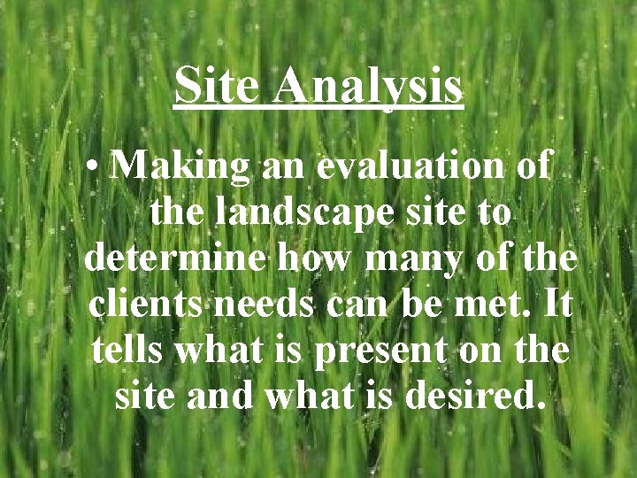 Site Analysis • Making an evaluation of the landscape site to determine how many
