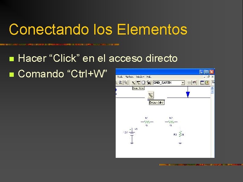 Conectando los Elementos n n Hacer “Click” en el acceso directo Comando “Ctrl+W” 