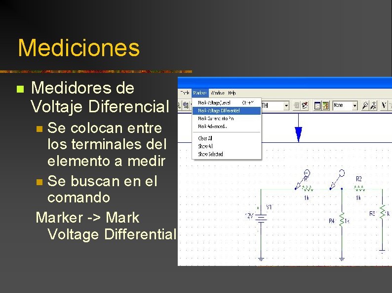 Mediciones n Medidores de Voltaje Diferencial Se colocan entre los terminales del elemento a