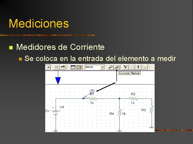 Mediciones n Medidores de Corriente n Se coloca en la entrada del elemento a