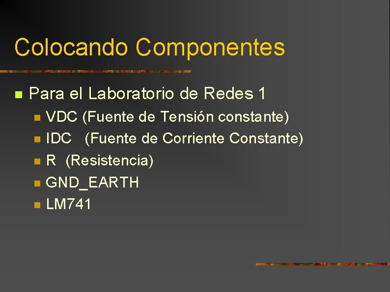 Colocando Componentes n Para el Laboratorio de Redes 1 n n n VDC (Fuente