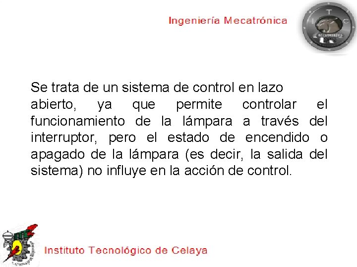 Se trata de un sistema de control en lazo abierto, ya que permite controlar