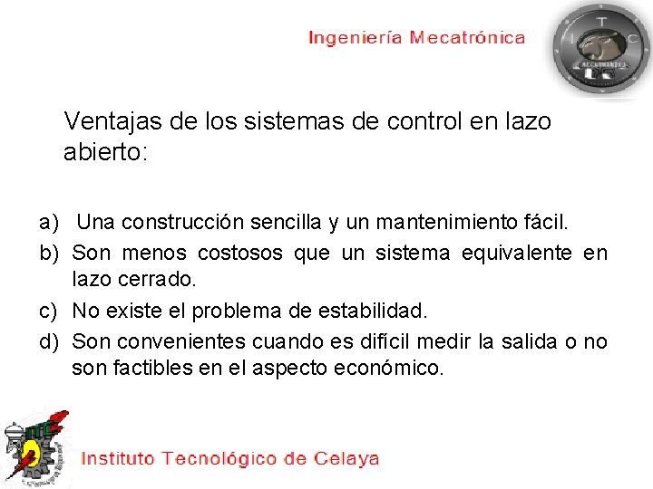 Ventajas de los sistemas de control en lazo abierto: a) Una construcción sencilla y