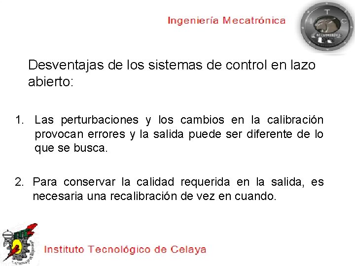 Desventajas de los sistemas de control en lazo abierto: 1. Las perturbaciones y los
