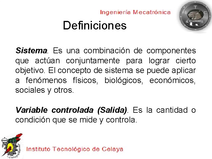 Definiciones Sistema. Es una combinación de componentes que actúan conjuntamente para lograr cierto objetivo.