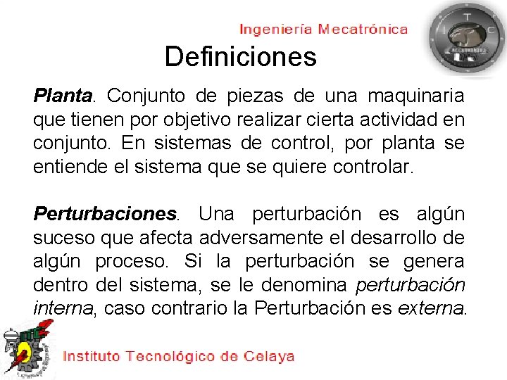 Definiciones Planta. Conjunto de piezas de una maquinaria que tienen por objetivo realizar cierta