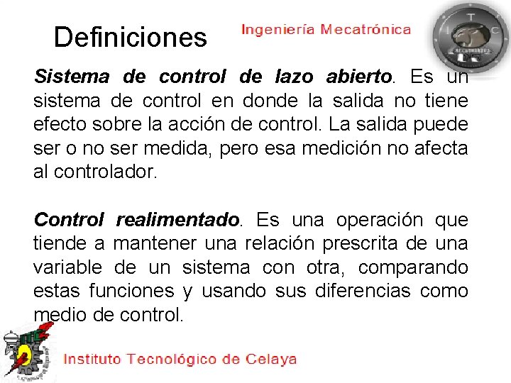 Definiciones Sistema de control de lazo abierto. Es un sistema de control en donde