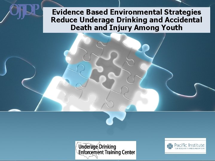Evidence Based Environmental Strategies Reduce Underage Drinking and Accidental Death and Injury Among Youth