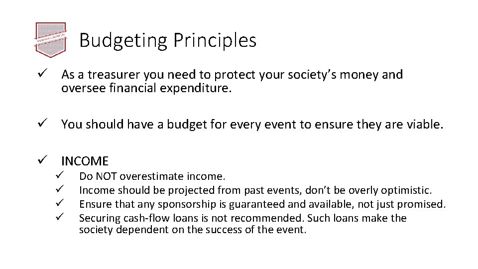 Budgeting Principles ü As a treasurer you need to protect your society’s money and