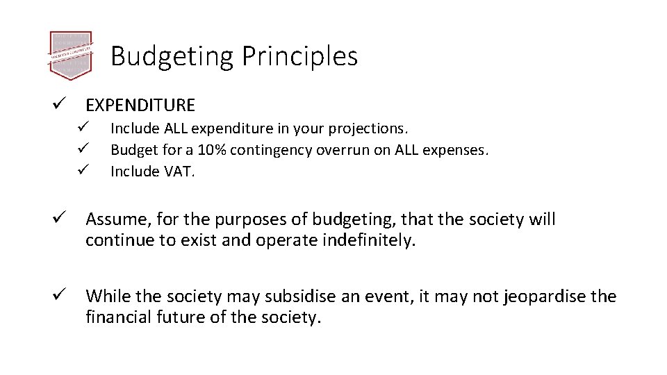 Budgeting Principles ü EXPENDITURE ü ü ü Include ALL expenditure in your projections. Budget