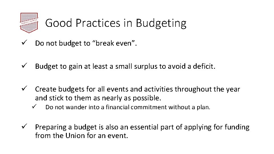 Good Practices in Budgeting ü Do not budget to “break even”. ü Budget to