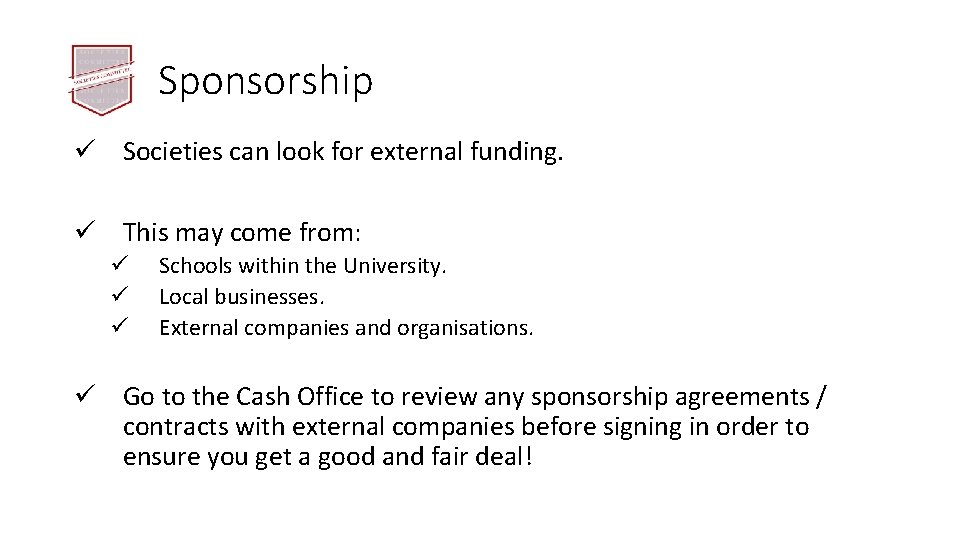 Sponsorship ü Societies can look for external funding. ü This may come from: ü