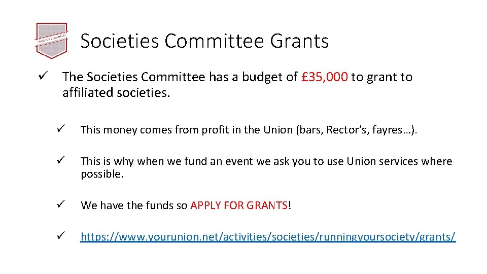 Societies Committee Grants ü The Societies Committee has a budget of £ 35, 000