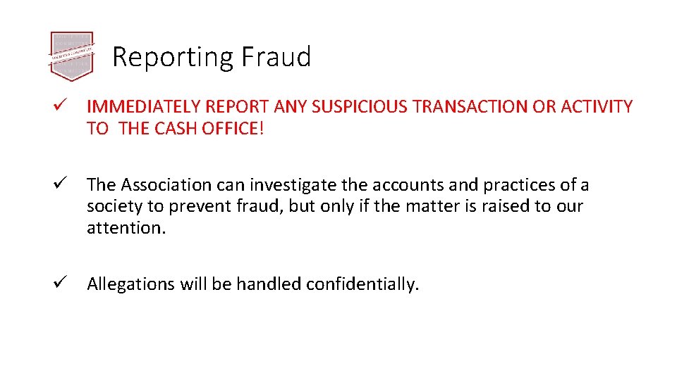 Reporting Fraud ü IMMEDIATELY REPORT ANY SUSPICIOUS TRANSACTION OR ACTIVITY TO THE CASH OFFICE!