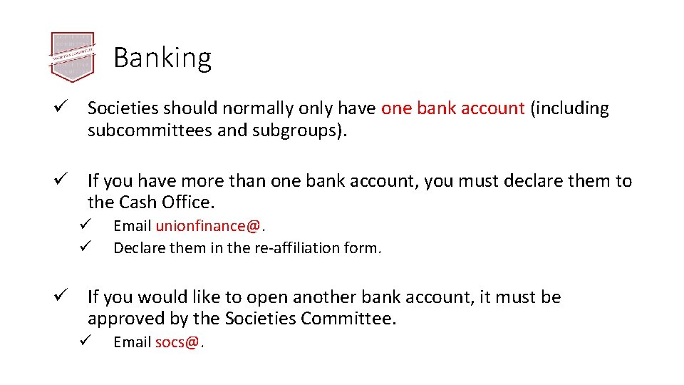 Banking ü Societies should normally only have one bank account (including subcommittees and subgroups).