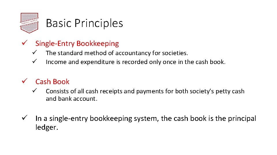 Basic Principles ü Single-Entry Bookkeeping ü ü The standard method of accountancy for societies.
