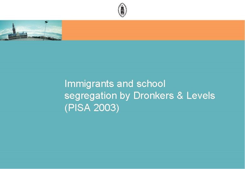 Immigrants and school segregation by Dronkers & Levels (PISA 2003) 