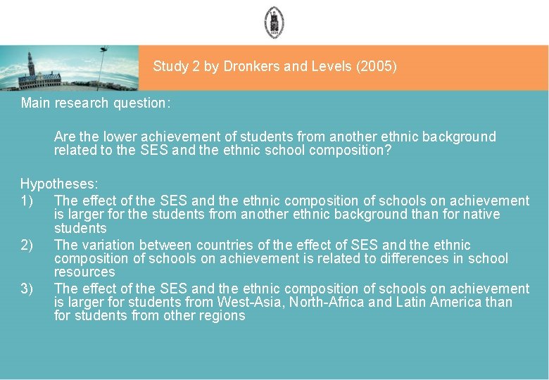 Study 2 by Dronkers and Levels (2005) Main research question: Are the lower achievement